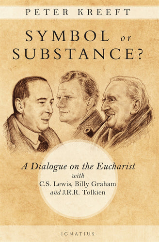 Symbol or Substance?: A Dialogue on the Eucharist with C. S. Lewis, Billy Graham and J. R. R. Tolkien