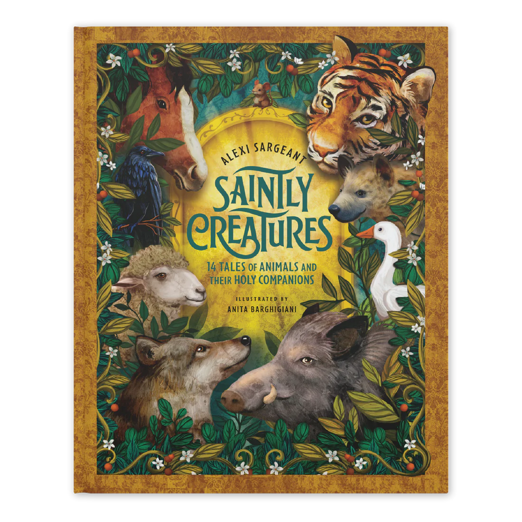 Saintly Creatures: 14 Tales of Animals and Their Holy Companions