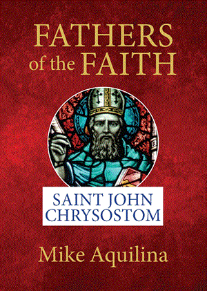Faith of the Fathers: St John Chrysostom