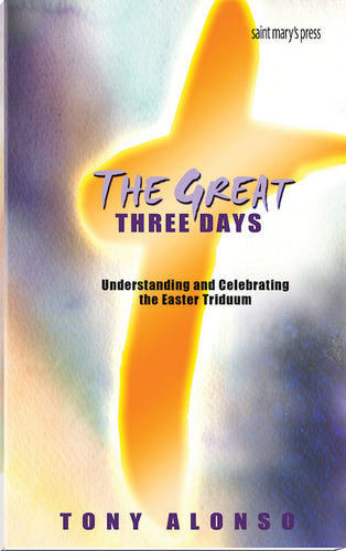 The Great Three Days Understanding and Celebrating the Easter Triduum