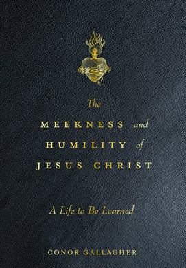 The Meekness and Humility of Jesus Christ: A Life to be Learned