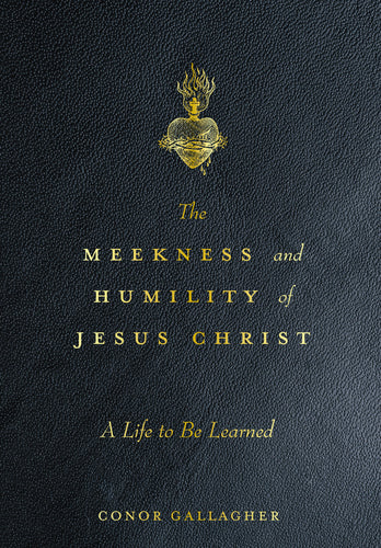 The Meekness and Humility of Jesus Christ: A Life to be Learned