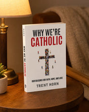 Why We're Catholic: Our Reasons For Faith, Hope, And Love