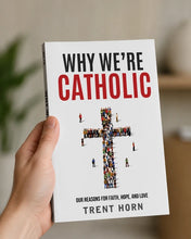 Why We're Catholic: Our Reasons For Faith, Hope, And Love