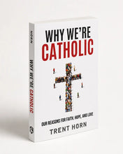Why We're Catholic: Our Reasons For Faith, Hope, And Love