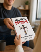 Why We're Catholic: Our Reasons For Faith, Hope, And Love
