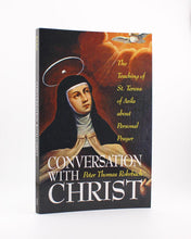 Conversation with Christ: The Teachings of St. Teresa of Avila about Personal Prayer