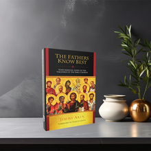 The Fathers Know Best: Your Essential Guide to the Teachings of the Early Church
