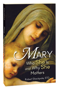 Mary: Who She Is and Why She Matters