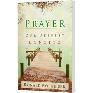 Prayer: Our Deepest Longing