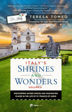 Italy’s Shrines and Wonders Volume II: Discovering Sacred Spaces and Fascinating Places in the Life of St. Francis of Assisi