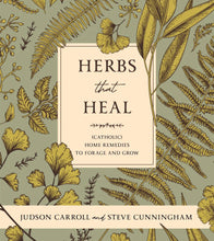 Herbs that Heal: (Catholic) Home Remedies to Forage and Grow