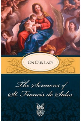 The Sermons of St. Francis de Sales: On Our Lady