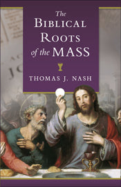 BIBLICAL ROOTS OF THE MASS - 2591 - Catholic Book & Gift Store