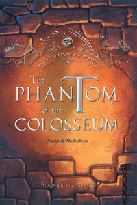 The Phantom of the Colosseum: In the Shadows of Rome - Vol. 1