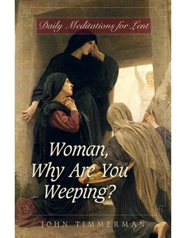 WOMAN, WHY ARE YOU WEEPING? - 815607 - Catholic Book & Gift Store