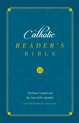 CATHOLIC READER'S BIBLE: THE FOUR GOSPELS AND ACTS OF THE APOSTLES