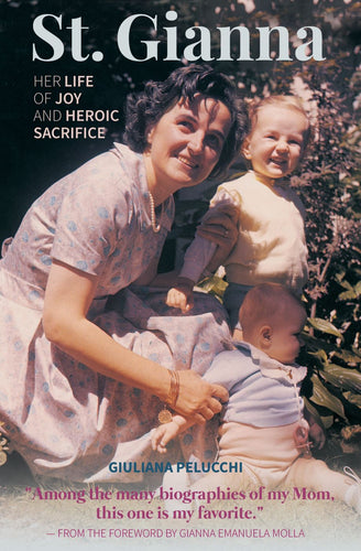 St. Gianna: Her Life of Joy and Heroic Sacrifice