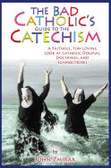 BAD CATHOLIC'S BUIDE TO THE CATECHISM - 9780824526801 - Catholic Book & Gift Store