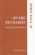 ON THE EUCHARIST: ENCYCLICAL LETTER BY JOHN PAUL II