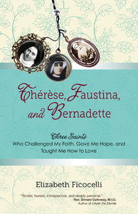 THERESE, FAUSTINA, AND BERNADETTE - 9781594713743 - Catholic Book & Gift Store 