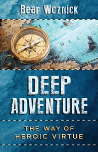 Deep Adventure: The Way of Heroic Virtue