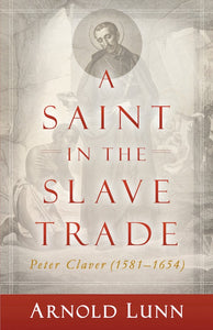 A Saint in the Slave Trade: Peter Claver (1581-1654)