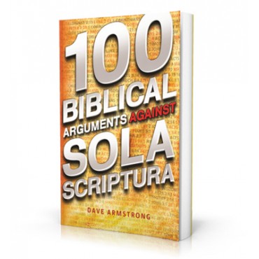 100 BIBLICAL ARGUMENTS AGAINST SOLA SCRIPTURA - CB355 - Catholic Book & Gift Store 