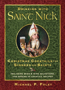 DRINKING WITH SAINT NICK: CHRISTMAS COCKTAILS FOR SINNERS AND SAINTS