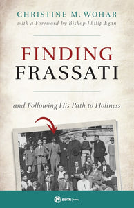 Finding Frassati: And Following Hid Path to Holiness