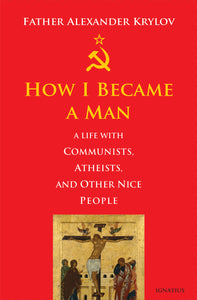 How I Became a Man: A Life with Communists, Atheists, and Other Nice People