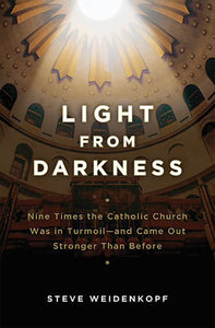 Light From Darkness: Nine Times the Church was in Turmoil, and Came Out Stronger Than Before