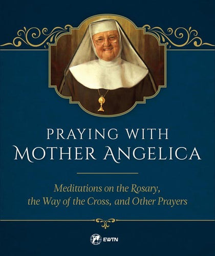 PRAYING WITH MOTHER ANGELICA - Q80008 - Catholic Book & Gift Store