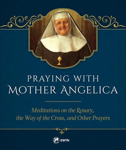 PRAYING WITH MOTHER ANGELICA - Q80008 - Catholic Book & Gift Store 