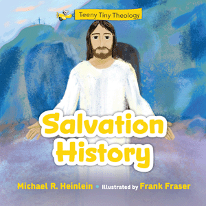 Teeny Tiny Theology Salvation History