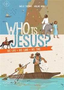 Who Is Jesus? His Life, His Land, His Times