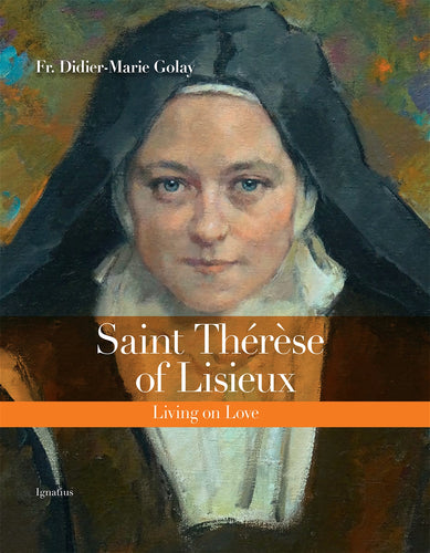 Saint Therese of Lisieux: Living on Love