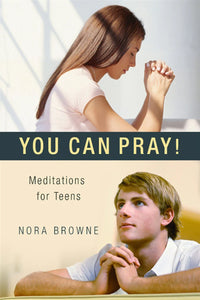 You Can Pray! Meditations for Teens
